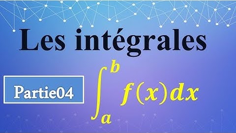 Chapitre 1 : Les intégrales partie 4 (intégration par parties - changement de variable) شرح بالدارجة