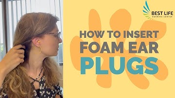 How To Insert Foam Ear Plugs || Best Life Hearing Center