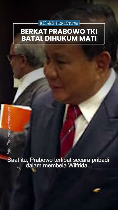 Kilas Peristiwa: 2013 Silam, Prabowo Berhasil Bebaskan TKI Wilfrida dari Hukuman Mati di Malaysia
