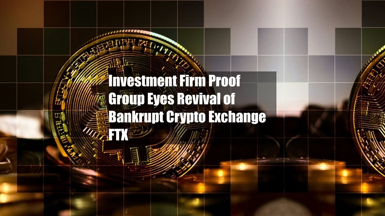 Investment Firm Proof Group Eyes Revival of Bankrupt Crypto Exchange -  YouTube