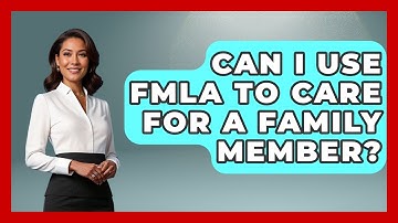 Can I Use FMLA To Care For A Family Member? - Gender Equality Network