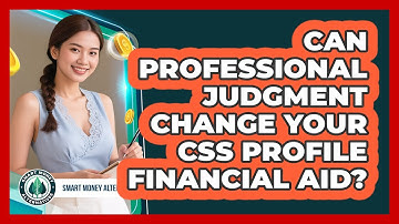 Can Professional Judgment Change Your CSS Profile Financial Aid? - Smart Money Alternatives