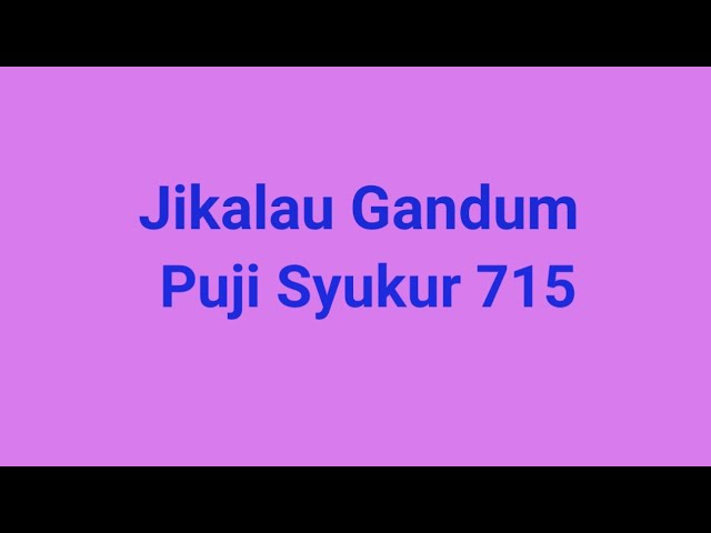 Jikalau Gandum  -  Puji Syukur 715 class=