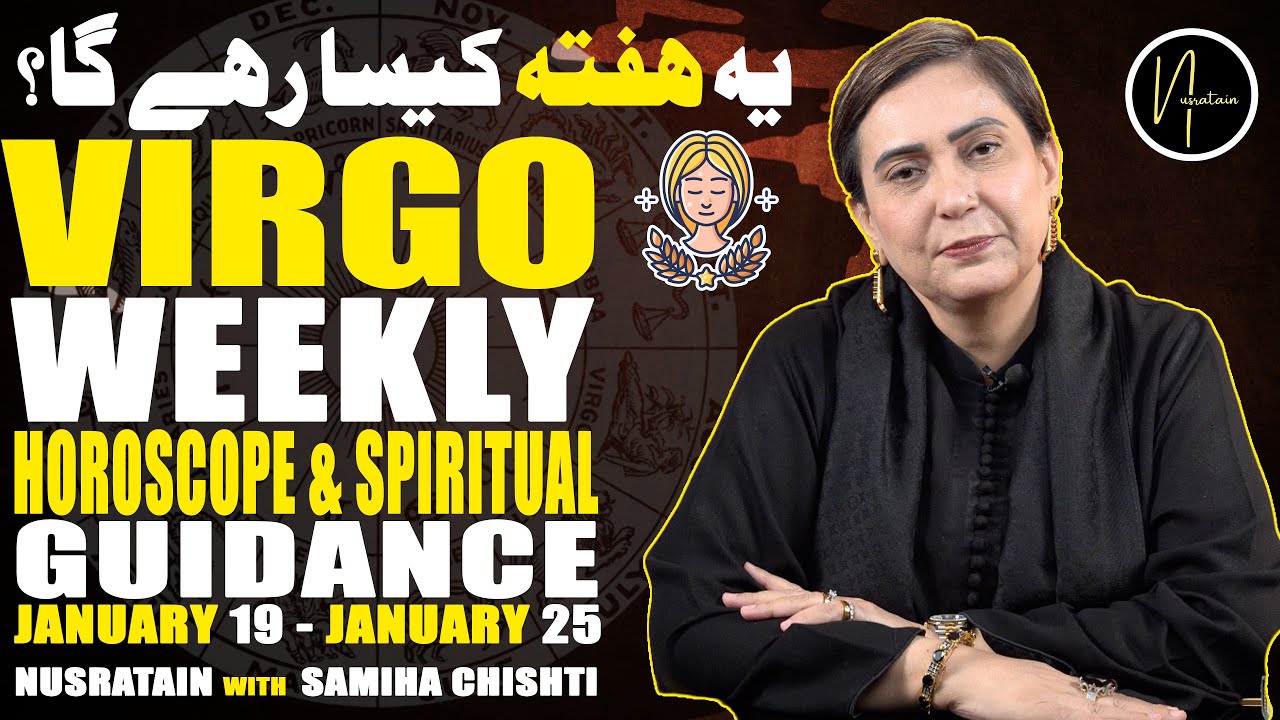 Weekly Horoscope & Spiritual Guidance (Virgo) 19 - 25 January 2026 | Nusratain with Samiha Chishti