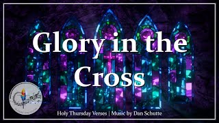 Glory in the Cross | D. Schutte | Holy Thursday Verses | Lent Hymn & Holy Week Song | Choir w/Lyrics
