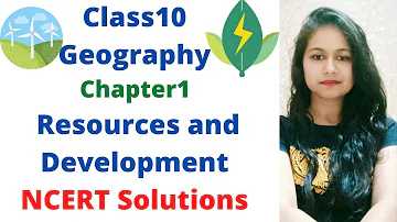 Class10 Geography Chapter 1 Resources and Development NCERT Solutions with detailed Explanation