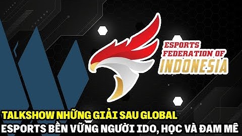 TALKSHOW | NHỮNG GIẢI SAU GLOBAL : Esports bền vững của người IDO, nơi việc học và đam mê | NAHN