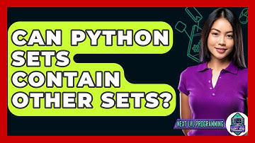 Can Python Sets Contain Other Sets? - Next LVL Programming