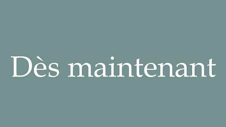 How to Pronounce ''Dès maintenant'' (From now on) Correctly in French