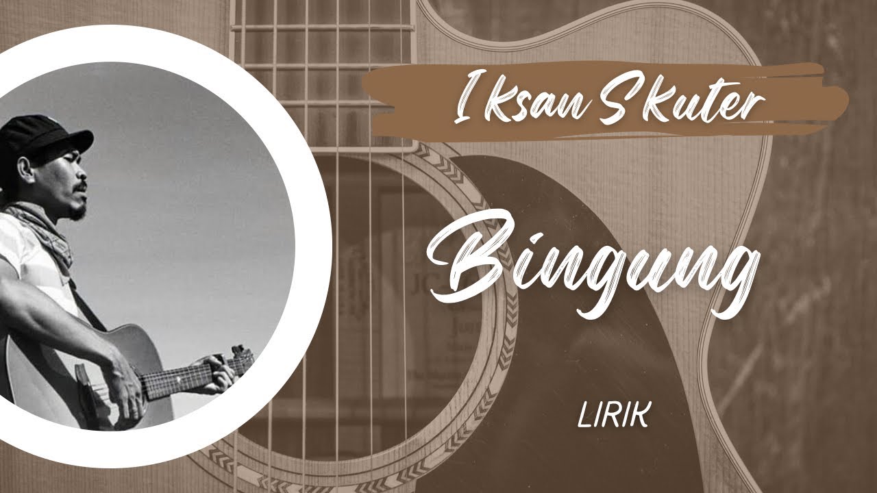 Iksan Skuter Bingung Lirik YouTube