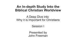 An In-depth Study Into the Biblical Christian Worldview  -  Session 1