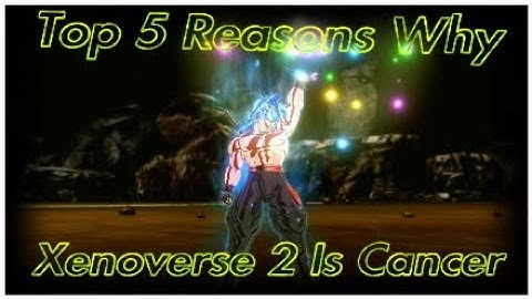 XV2 Rant: Top 5 Reasons Why Dragon Ball Xenoverse 2 Is Cancer