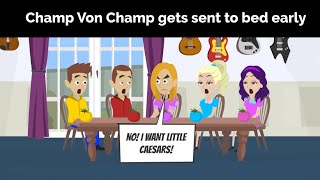 Champ Von Champ gets sent to bed early