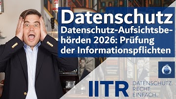 Datenschutz-Aufsichtsbehörden 2026: Prüfung der Informationspflichten
