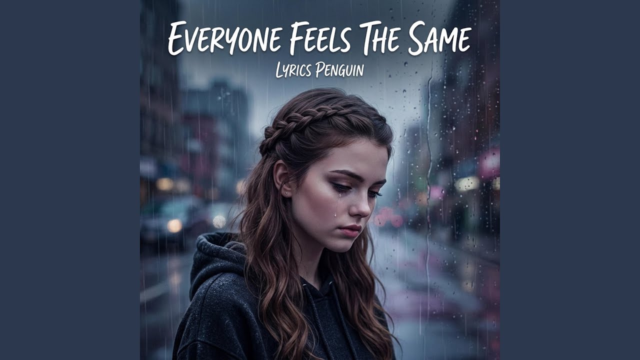 Watch Everyone Feels The Same on YouTube Watch Everyone Feels The Same on YouTube