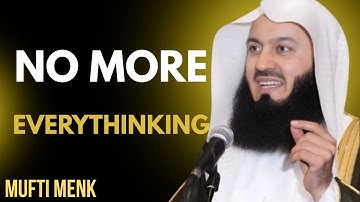 How To Stop Overthinking Everything The QUICKEST Way | Mufti Menk Motivational Speech