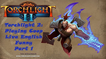 Torchlight 2: Playing Coop  Live English Funny Part 1
