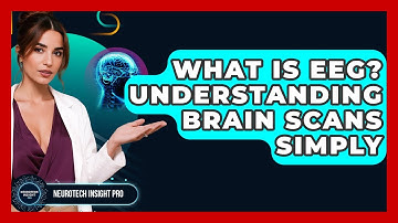 What Is EEG? Understanding Brain Scans Simply - Neurotech Insight Pro