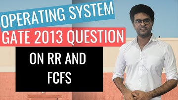 Operating System Lecture 11: GATE 2012 QUESTION ON RR AND FCFS