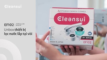 Unbox thiết bị lọc nước lắp tại vòi | EF102 | Mitsubishi Cleansui