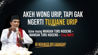 Akeh Wong Urip Tapi Gak Ngerti Tujuane Urip | Ngaji Makrifat Gus Mukhlason Rosyid