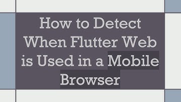 How to Detect When Flutter Web is Used in a Mobile Browser