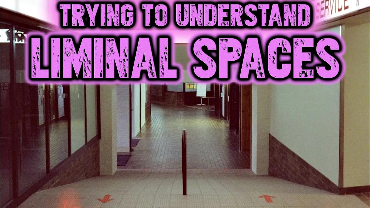 Trying to Understand Liminal Spaces - YouTube
