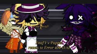 Fnaf 1 + Puppet react to Error 404 || Mr. Capras Encounters a SecondHand Vanity || 3/6 || GL2