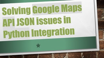 Solving Google Maps API JSON issues in Python Integration