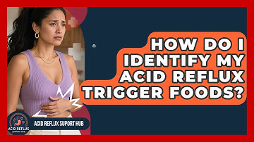 How Do I Identify My Acid Reflux Trigger Foods? - Acid Reflux Support Hub