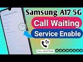 Samsung Galaxy A17 5g call Waiting Service Enable