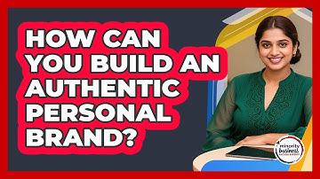 How Can You Build An Authentic Personal Brand? - Minority Business Success Experts
