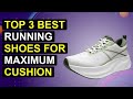 Top 3 Best Running Shoes For Maximum Cushion 2026 | Ultimate Cushioned Running Shoes For Comfort