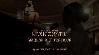 LEXICOUSTIC Ep. 7 (Finale) - biarkan aku tertidur | Isyana Sarasvati & The Tuttis