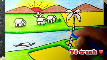 Cách vẽ tranh đề tài : phong cảnh quê hương của em