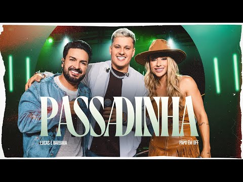 Lucas e Barbara, Papo em off - Passadinha (Projeto audiovisual "SEM ROTULO")