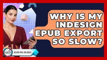 Why Is My InDesign EPUB Export So Slow? - Design Tool Unlocked