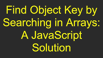 Find Object Key by Searching in Arrays: A JavaScript Solution