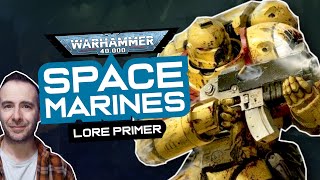 SPACE MARINES Lore Primer! Warhammer 40k Faction Lore