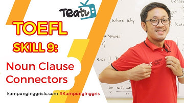 TOEFL SKILL 9: Noun Clause Connectors | TEATU with Mr Wira - Kampung Inggris LC