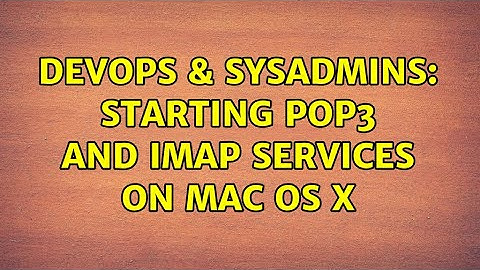 DevOps & SysAdmins: Starting pop3 and imap services on Mac OS X (2 Solutions!!)