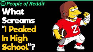 What Screams "I Peaked In High School"?