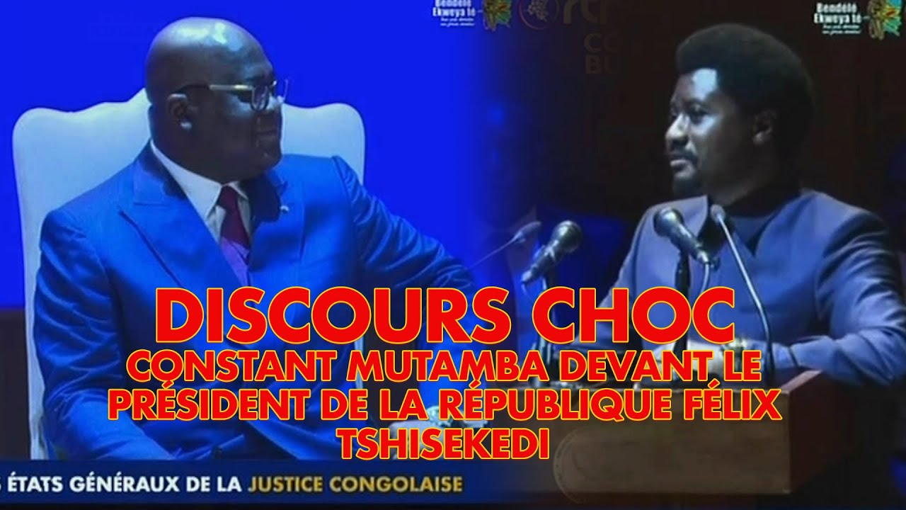 DISCOURS CHOC DE CONSTANT MUTAMBA DEVANT LE PRÉSIDENT DE LA RÉPUBLIQUE FÉLIX TSHISEKEDI