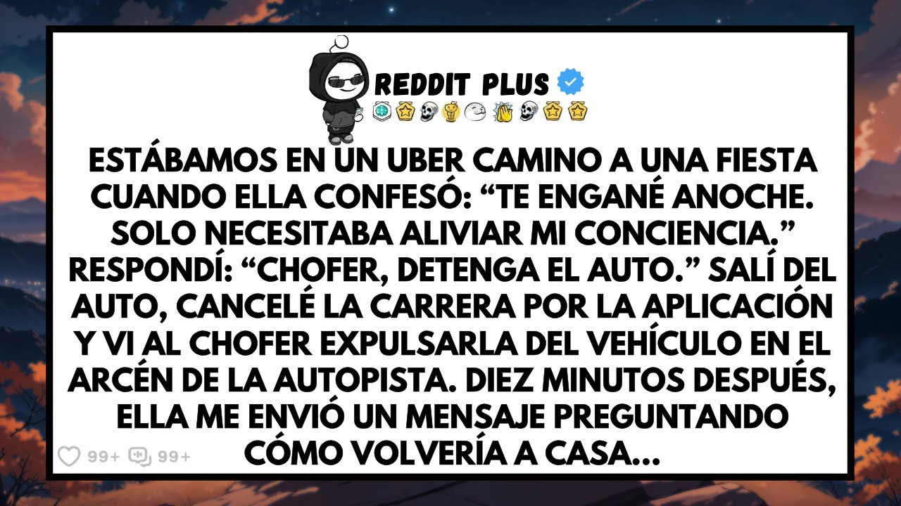 Estábamos en un Uber camino a una fiesta cuando ella admitió: “Te engañé anoche”.