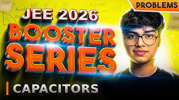 JEE Mains 2026 Capacitors: Top 50 Problems | Booster Series | Invisible Mechanics