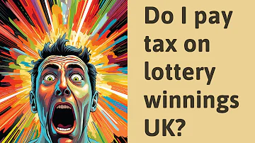 Do I pay tax on lottery winnings UK?