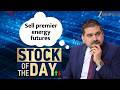 Anil Singhvi Suggests a Sell in premier energy futures today
