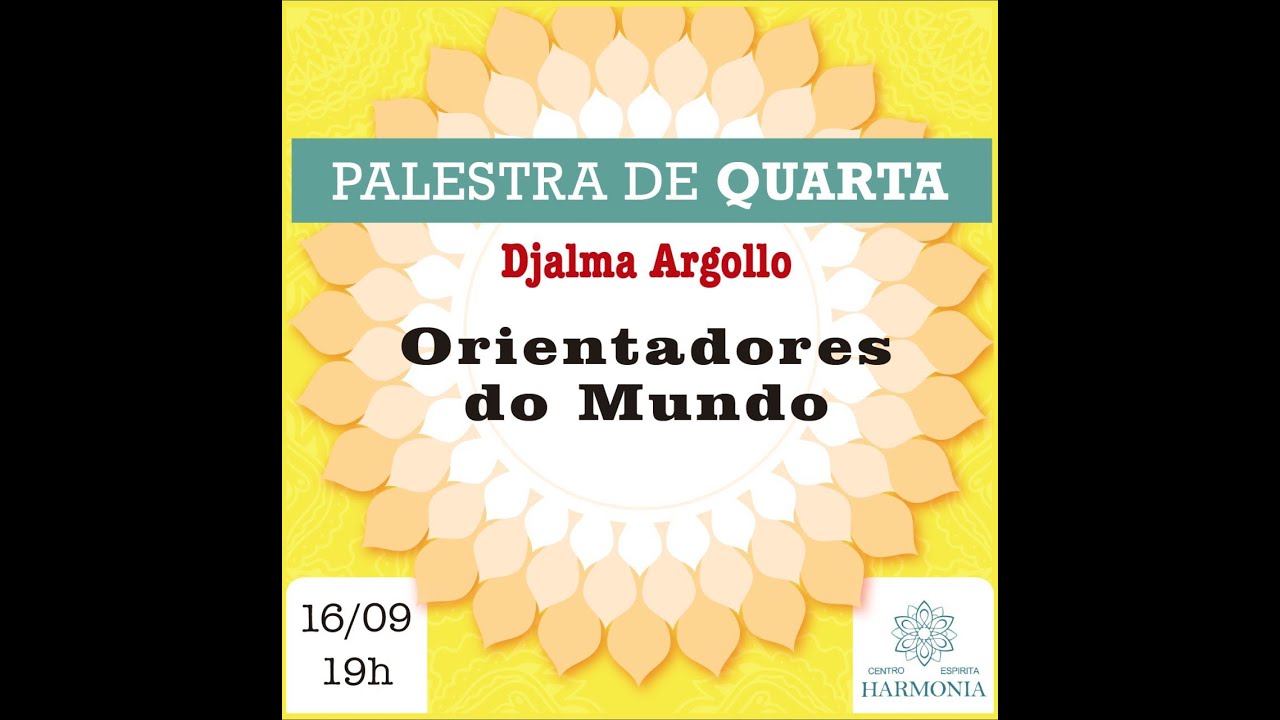 Palestra: Orientadores do Mundo. Com Djalma Argollo