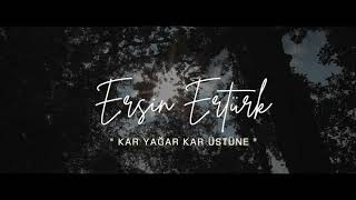 Kar Yağar Kar Üstüne - Ersin (Official Lyric Video) Resimi