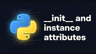 Python __init__ Method Explained | Python Course Module 7, Topic 2